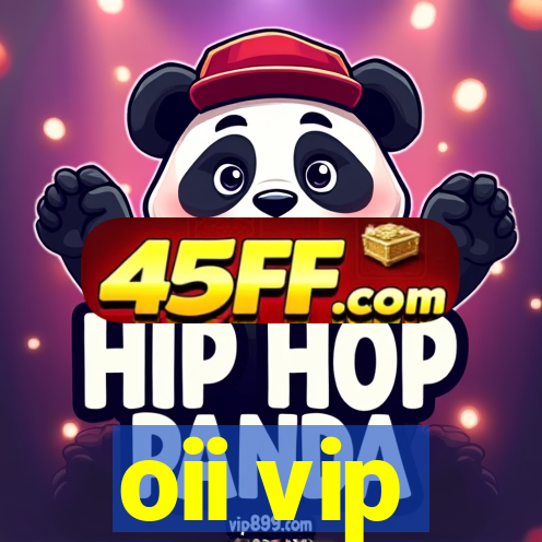 oii vip